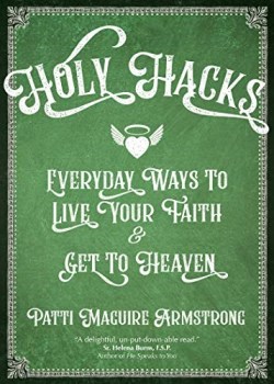 9781594718878 Holy Hacks : Everyday Ways To Live Your Faith And Get To Heaven